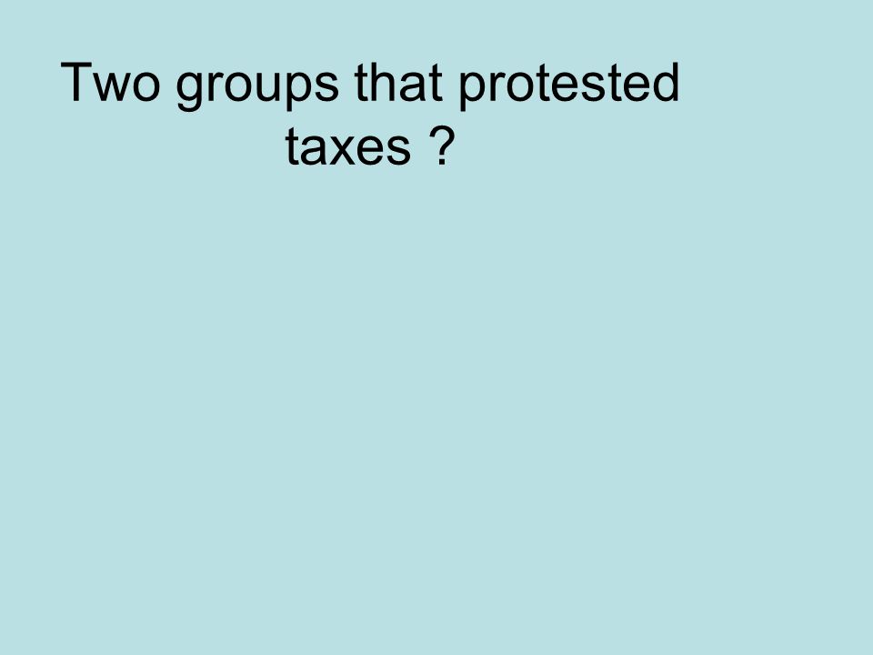 Two groups that protested taxes
