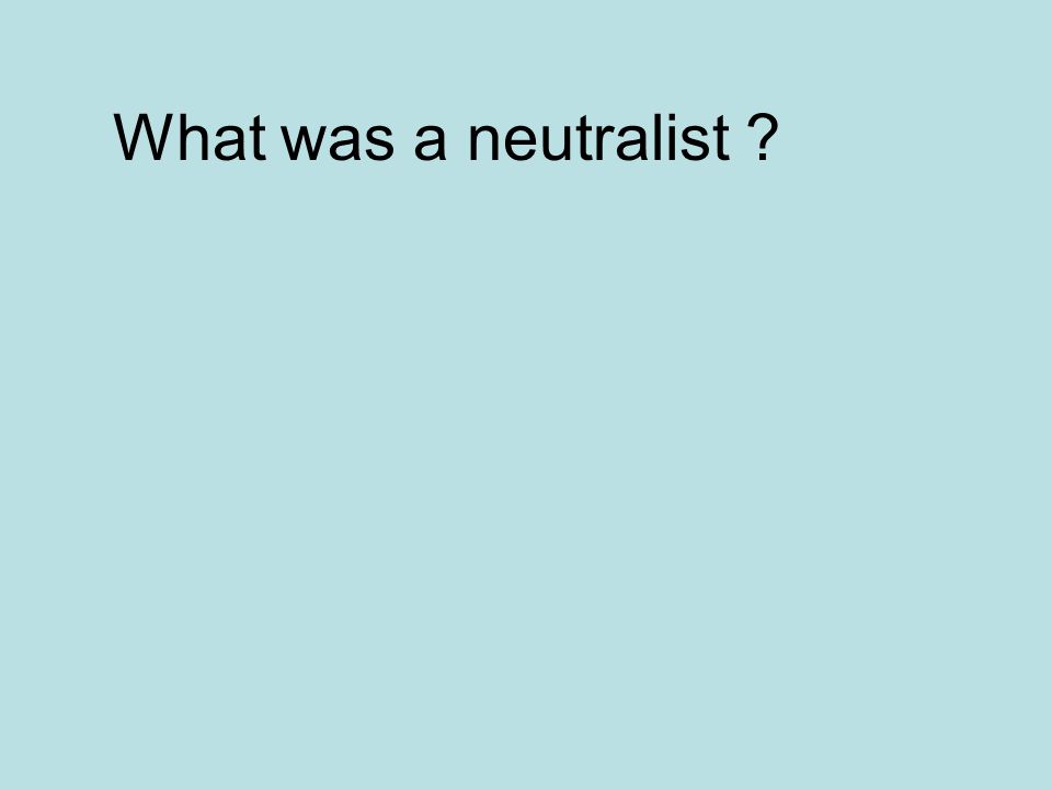 What was a neutralist