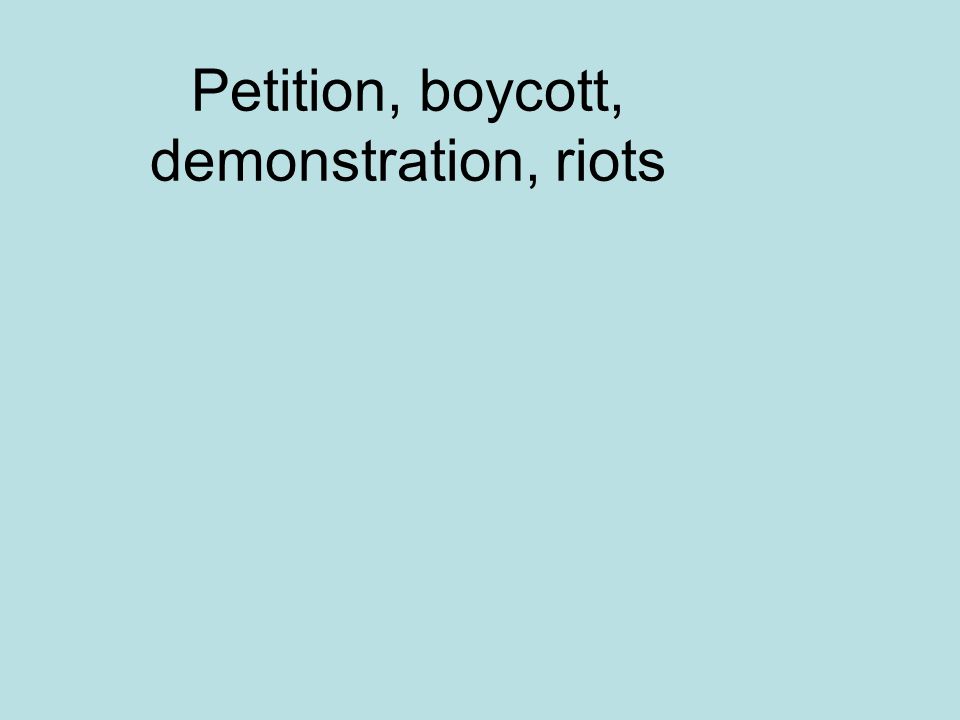 Petition, boycott, demonstration, riots