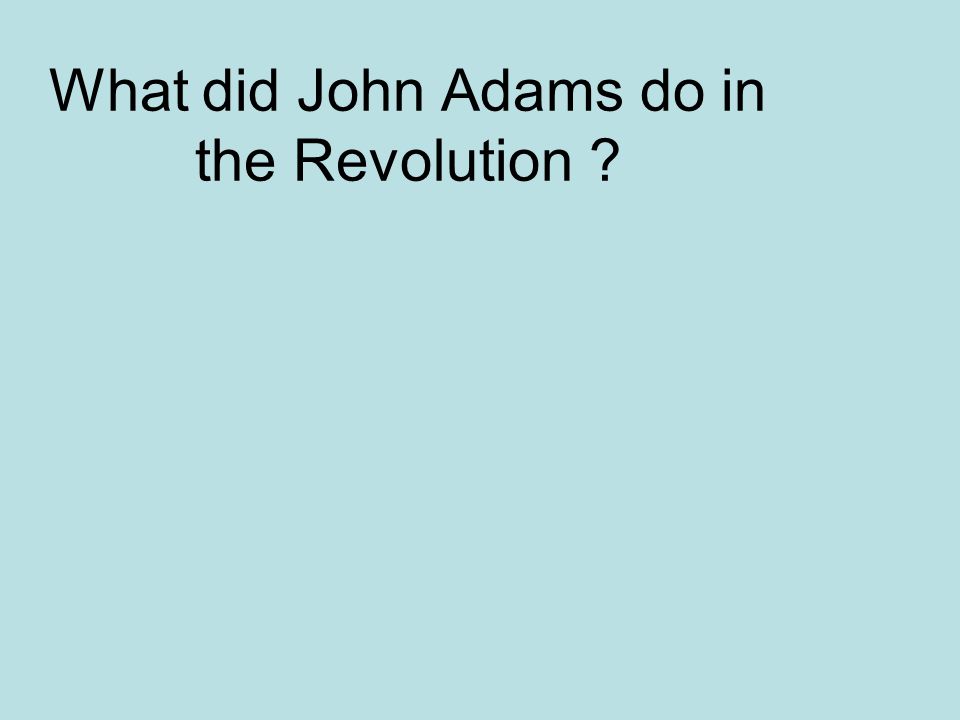 What did John Adams do in the Revolution