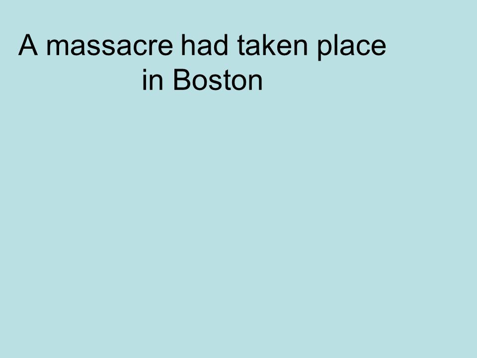 A massacre had taken place in Boston