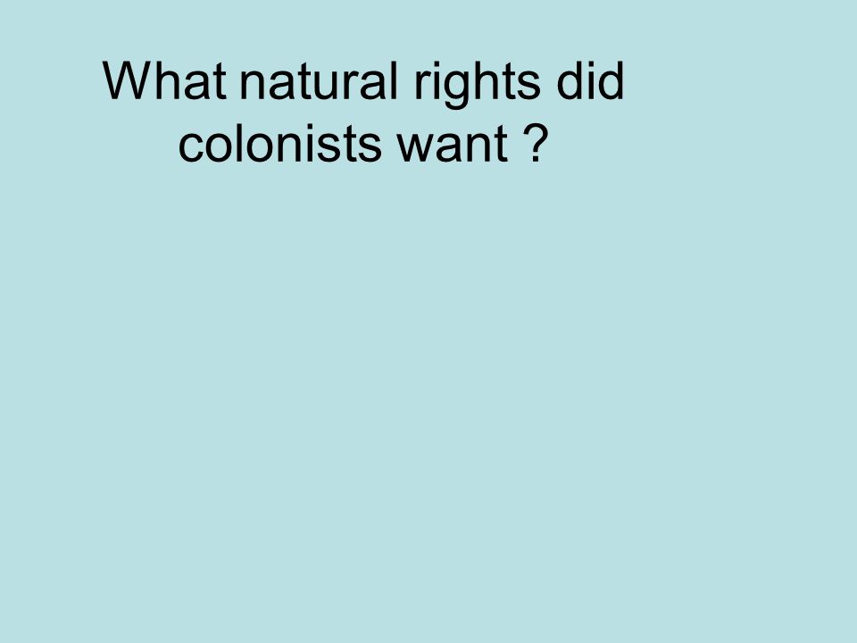 What natural rights did colonists want
