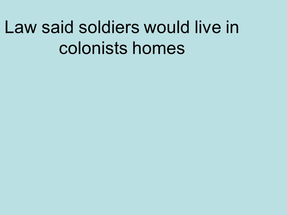 Law said soldiers would live in colonists homes