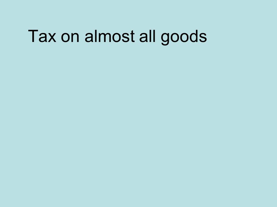 Tax on almost all goods