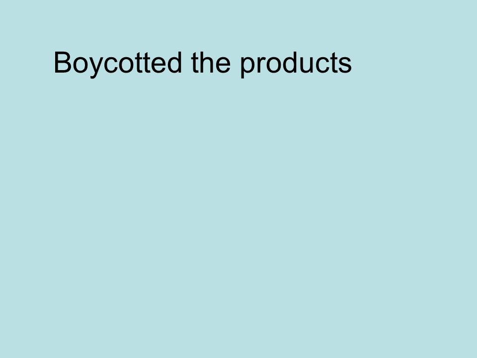Boycotted the products