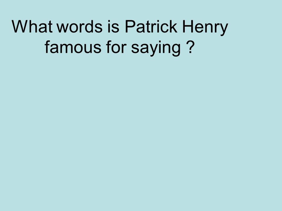 What words is Patrick Henry famous for saying