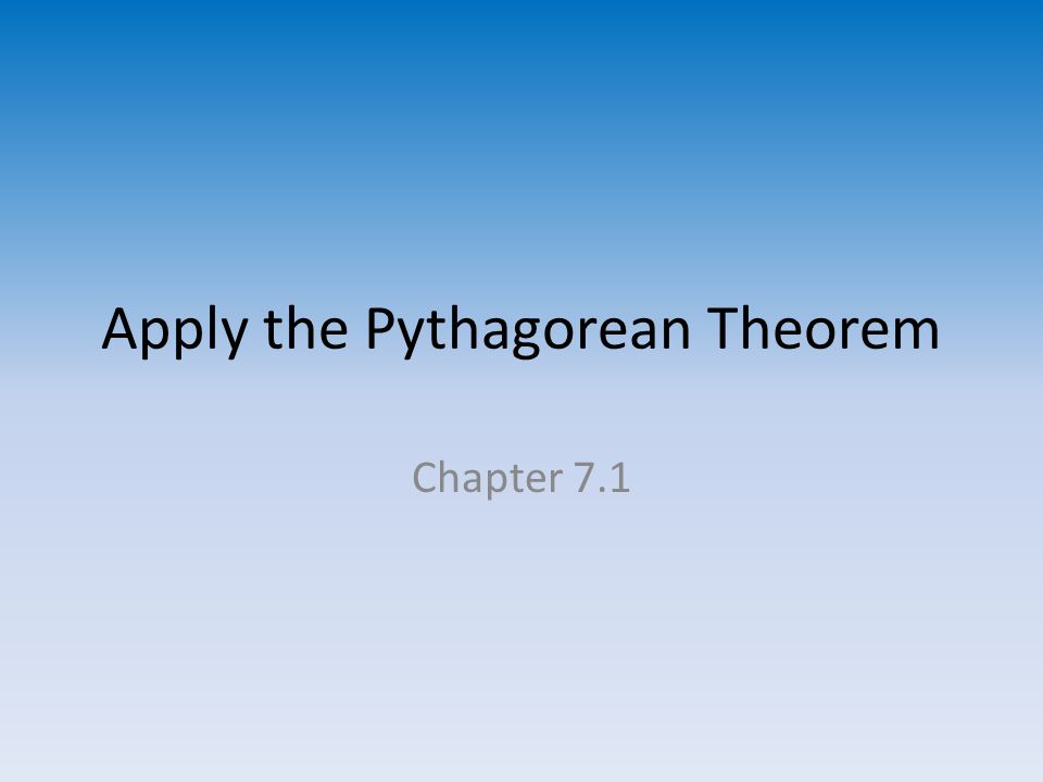 Apply the Pythagorean Theorem Chapter 7.1