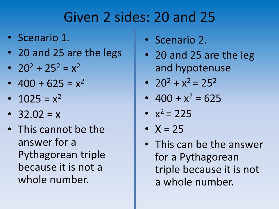 Given 2 sides: 20 and 25 Scenario 1.
