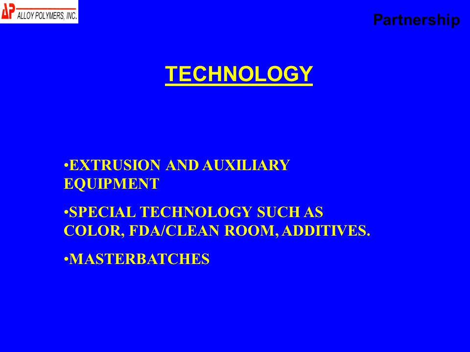TECHNOLOGY EXTRUSION AND AUXILIARY EQUIPMENT SPECIAL TECHNOLOGY SUCH AS COLOR, FDA/CLEAN ROOM, ADDITIVES.