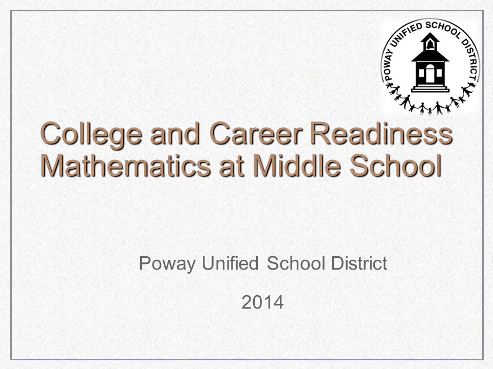 College and Career Readiness Mathematics at Middle School Poway Unified School District 2014