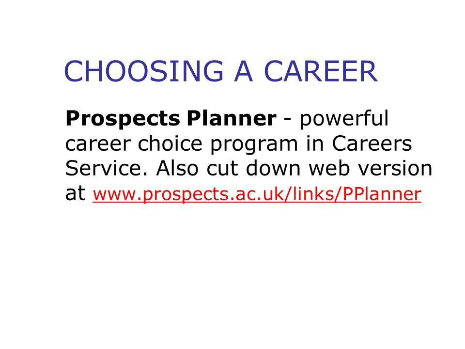 CHOOSING A CAREER Prospects Planner - powerful career choice program in Careers Service.