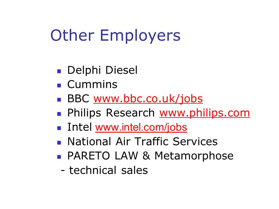Other Employers Delphi Diesel Cummins BBC   Philips Research   Intel   National Air Traffic Services PARETO LAW & Metamorphose - technical sales