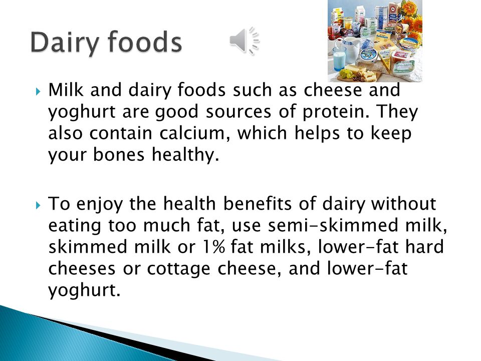  These foods are all good sources of protein, which is essential for growth and repair of the body.