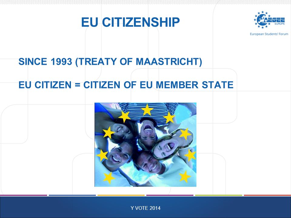 EU CITIZENSHIP Y VOTE 2014 SINCE 1993 (TREATY OF MAASTRICHT) EU CITIZEN = CITIZEN OF EU MEMBER STATE