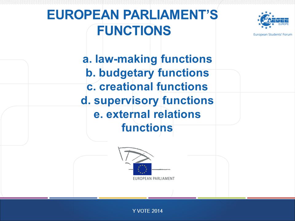 EUROPEAN PARLIAMENT’S FUNCTIONS Y VOTE 2014 a. law-making functions b.