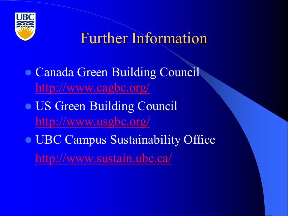 Further Information Canada Green Building Council     US Green Building Council     UBC Campus Sustainability Office