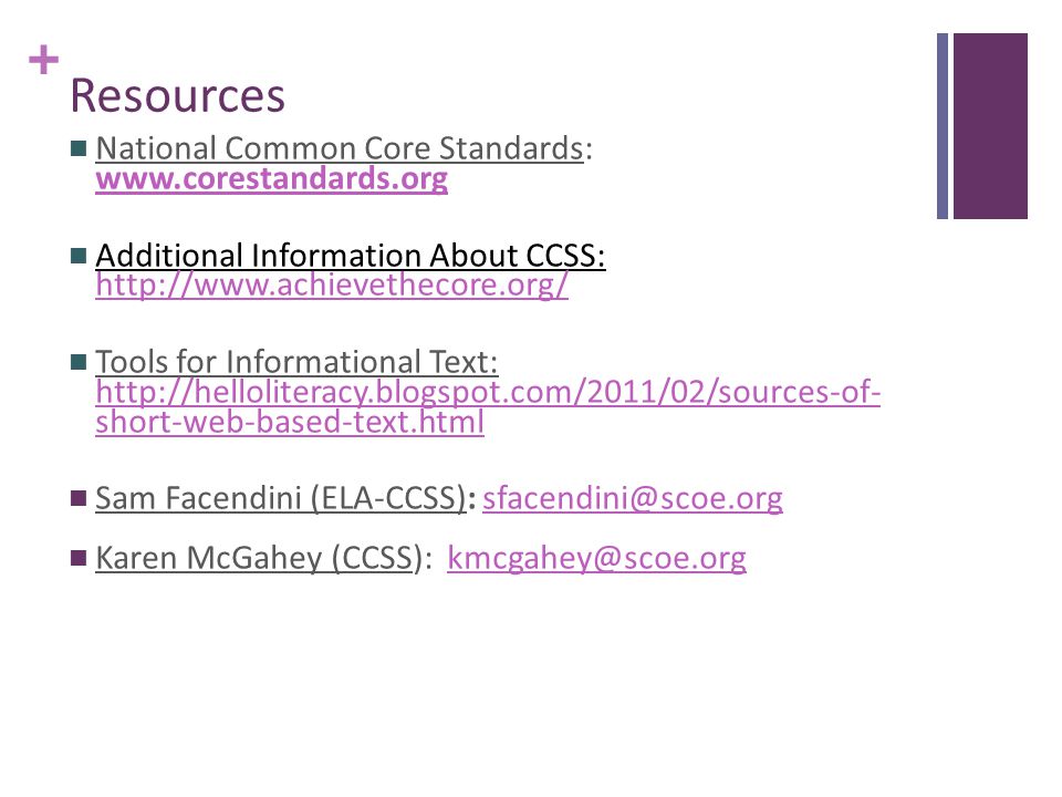 + Resources National Common Core Standards:     Additional Information About CCSS:     Tools for Informational Text:   short-web-based-text.html   short-web-based-text.html Sam Facendini (ELA-CCSS): Karen McGahey (CCSS):