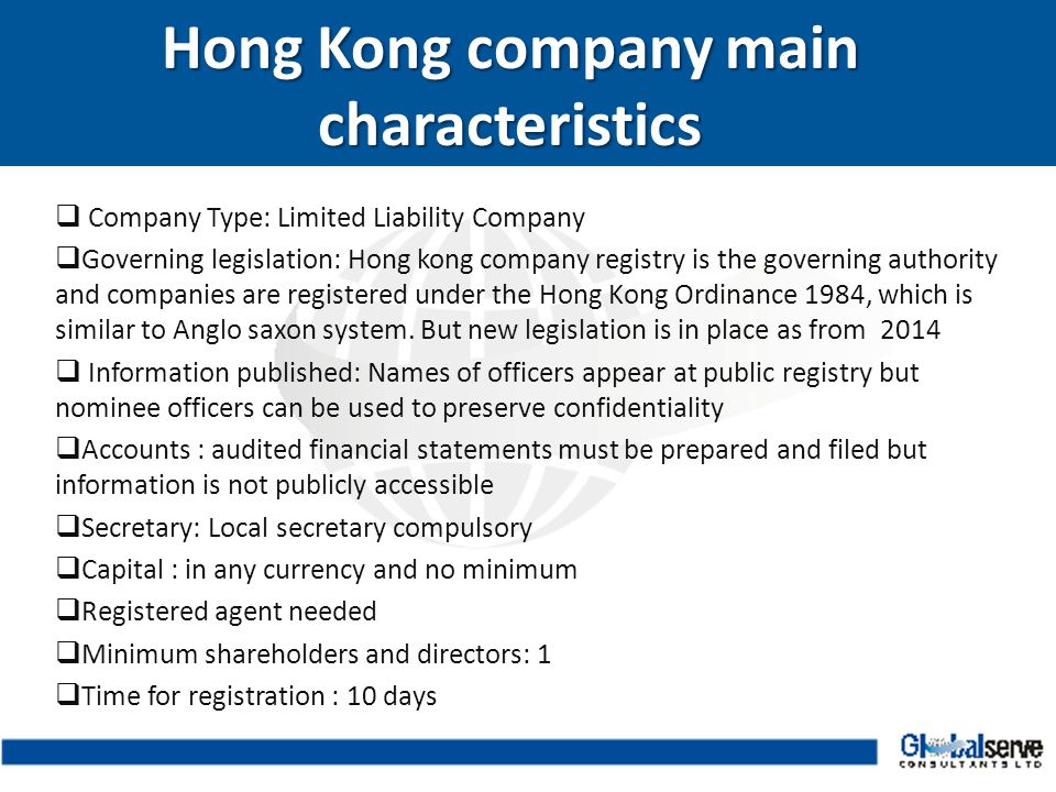  Company Type: Limited Liability Company  Governing legislation: Hong kong company registry is the governing authority and companies are registered under the Hong Kong Ordinance 1984, which is similar to Anglo saxon system.