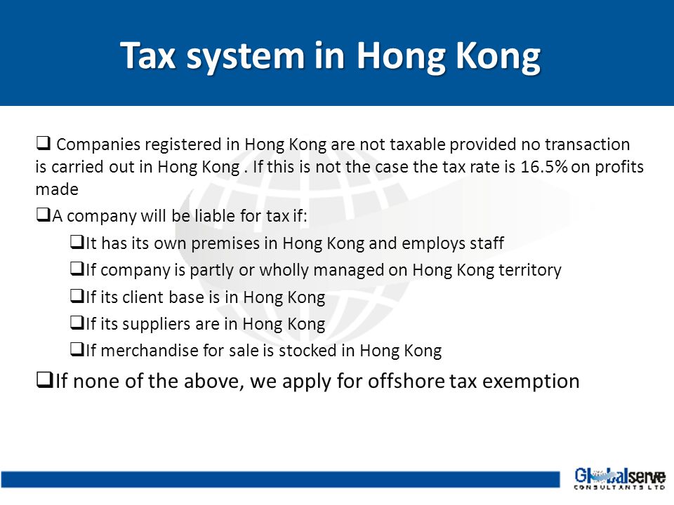  Companies registered in Hong Kong are not taxable provided no transaction is carried out in Hong Kong.
