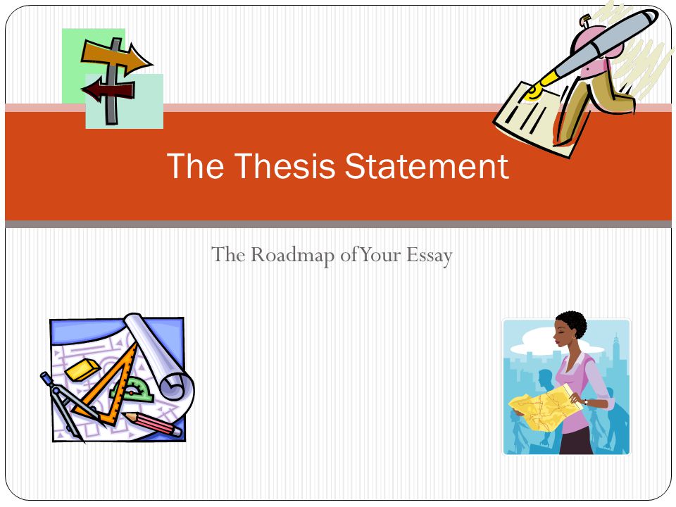 the thesis statement a road map for your essay the thesis statement a road map for your essay