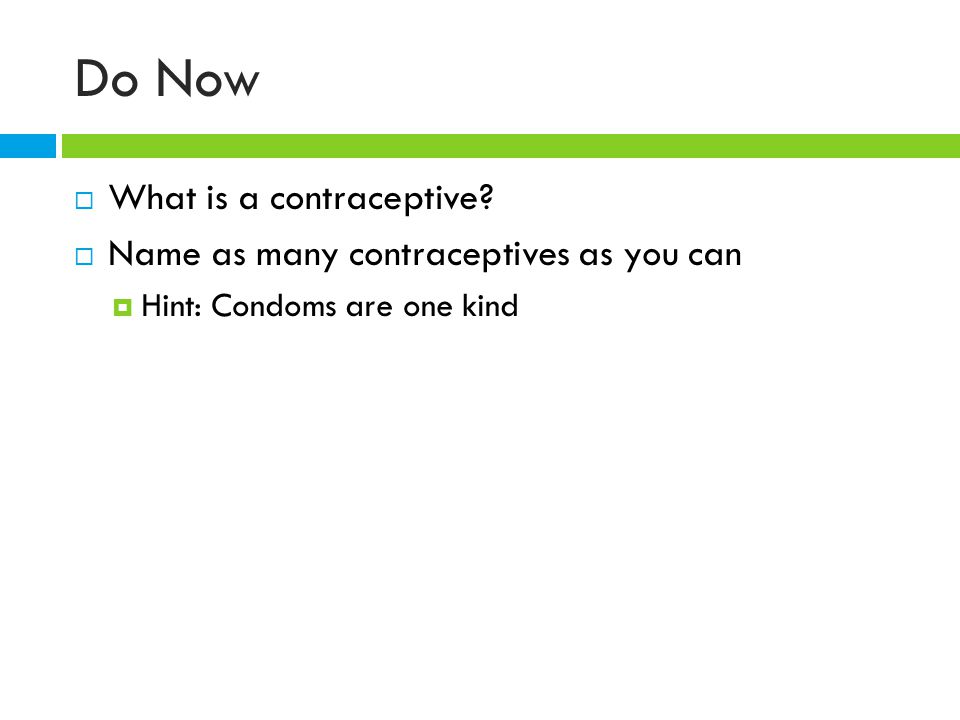 Do Now  What is a contraceptive.