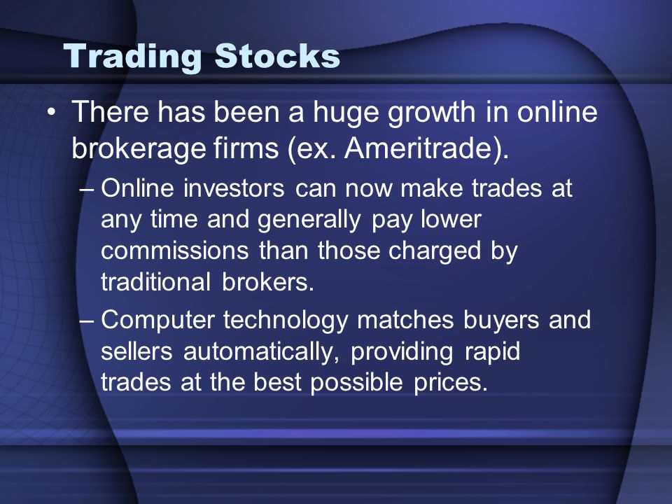 Trading Stocks There has been a huge growth in online brokerage firms (ex.