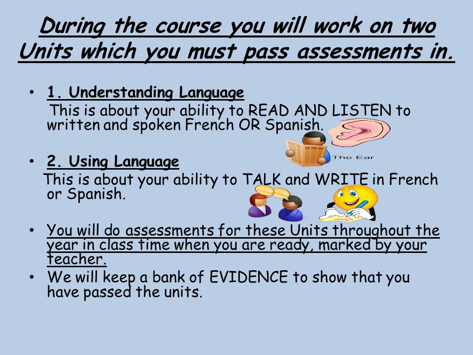 During the course you will work on two Units which you must pass assessments in.