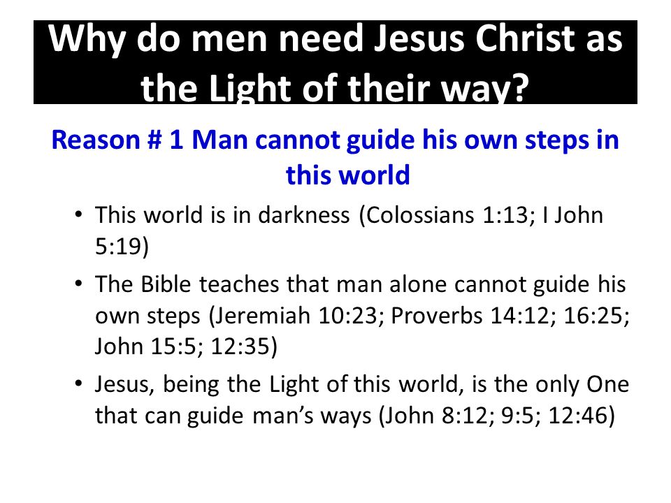 Why do men need Jesus Christ as the Light of their way.