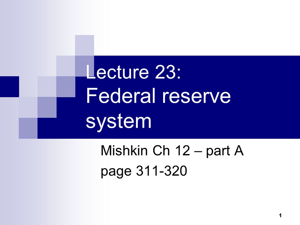 1 Lecture 23: Federal reserve system Mishkin Ch 12 – part A page