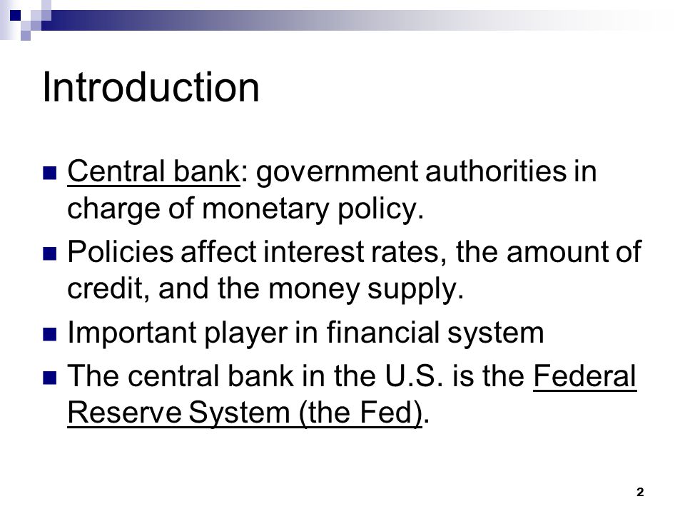 2 Introduction Central bank: government authorities in charge of monetary policy.