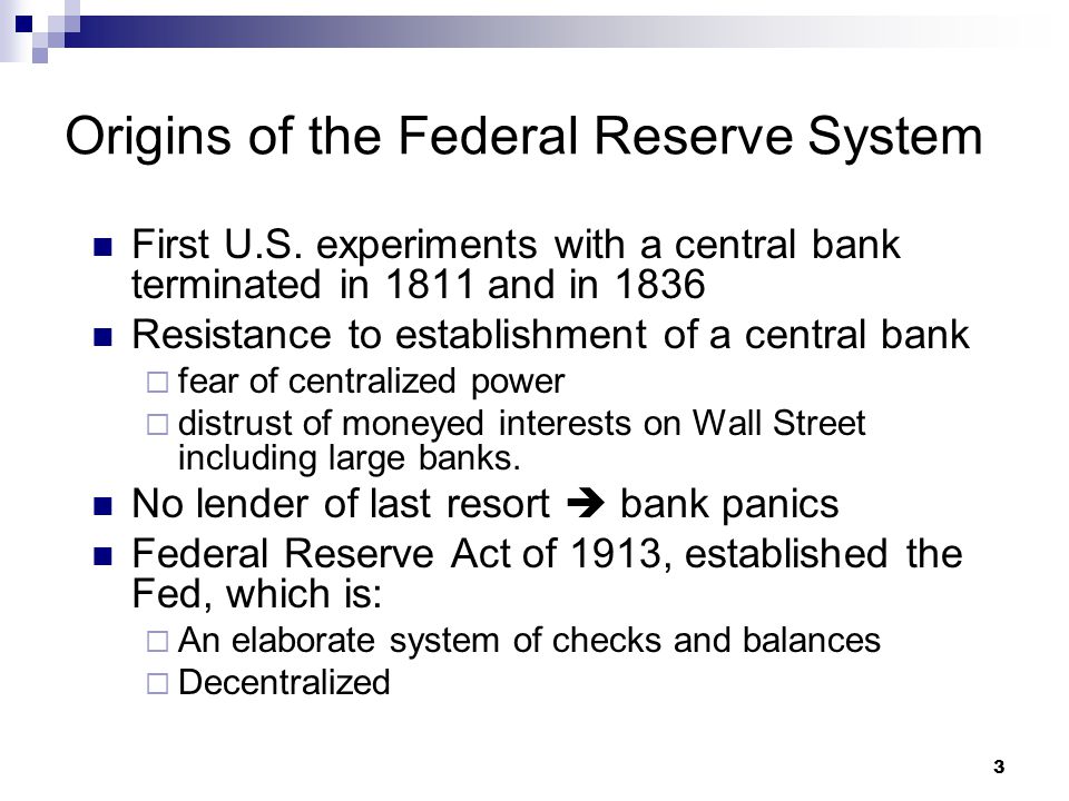 3 Origins of the Federal Reserve System First U.S.