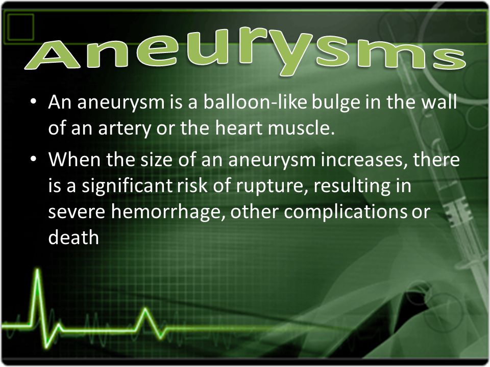 An aneurysm is a balloon-like bulge in the wall of an artery or the heart muscle.