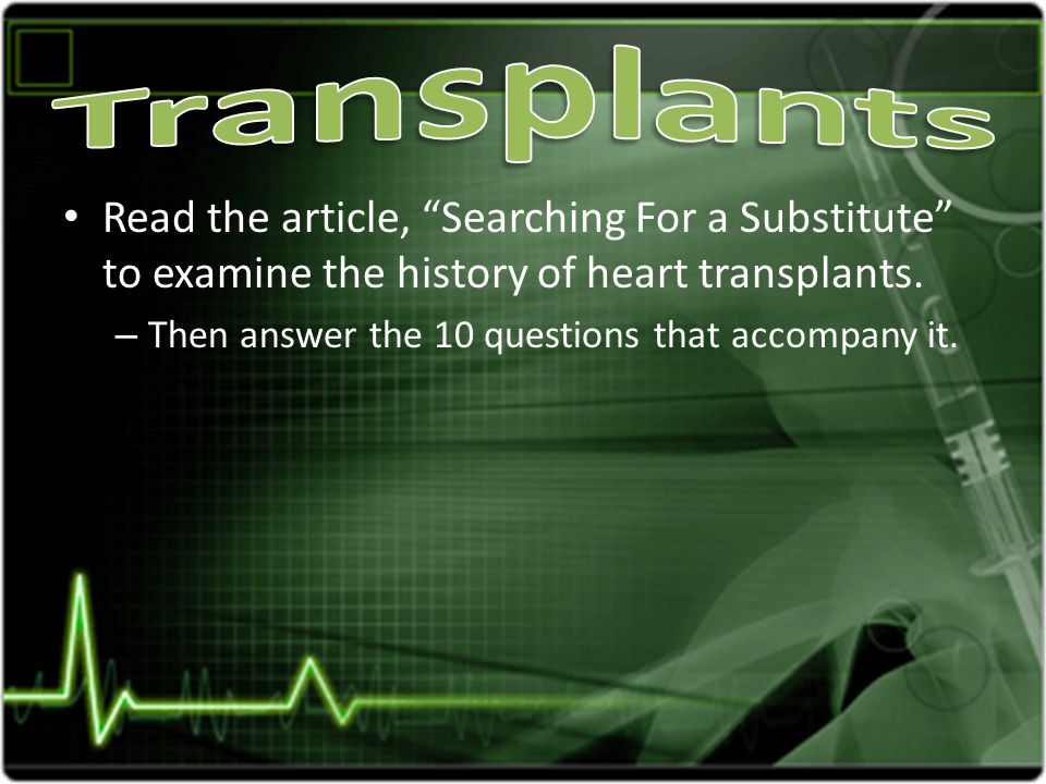Read the article, Searching For a Substitute to examine the history of heart transplants.