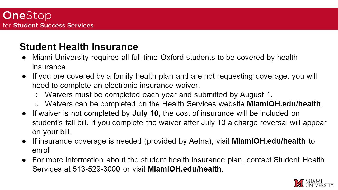 Student Health Insurance ●Miami University requires all full-time Oxford students to be covered by health insurance.