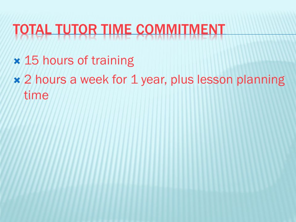  15 hours of training  2 hours a week for 1 year, plus lesson planning time