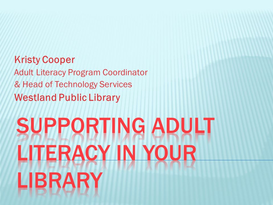 Kristy Cooper Adult Literacy Program Coordinator & Head of Technology Services Westland Public Library