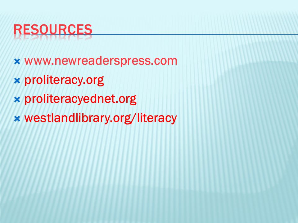     proliteracy.org  proliteracyednet.org  westlandlibrary.org/literacy