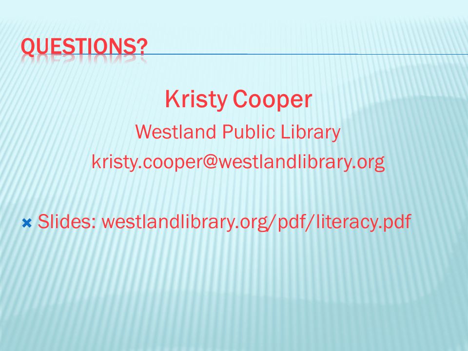 Kristy Cooper Westland Public Library  Slides: westlandlibrary.org/pdf/literacy.pdf