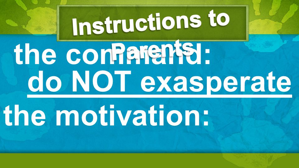 the command: the motivation: do NOT exasperate
