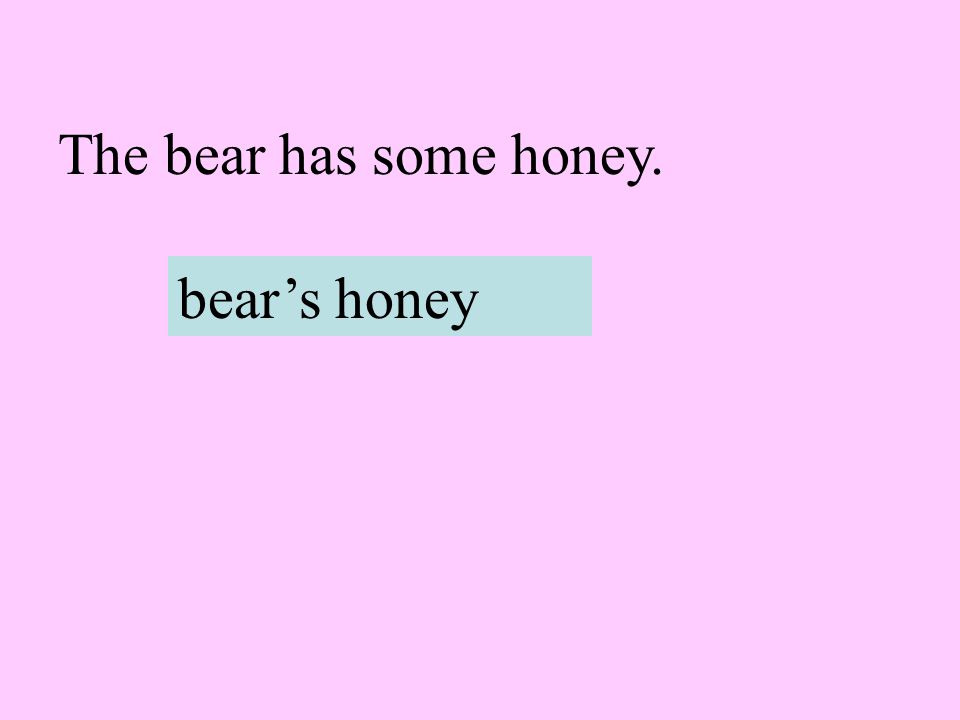 The bear has some honey. bear’s honey