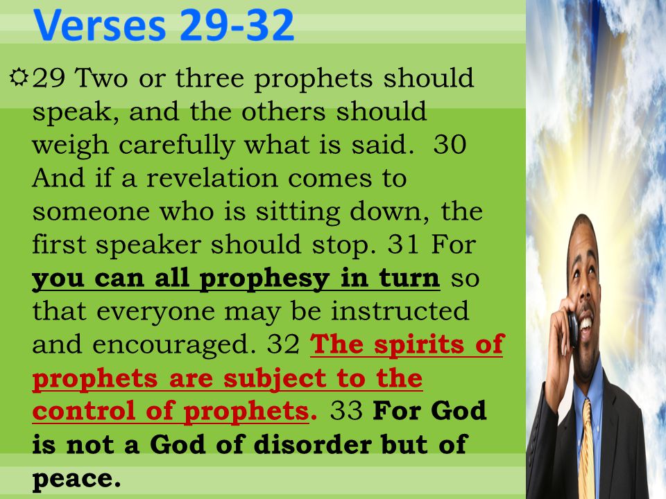  29 Two or three prophets should speak, and the others should weigh carefully what is said.