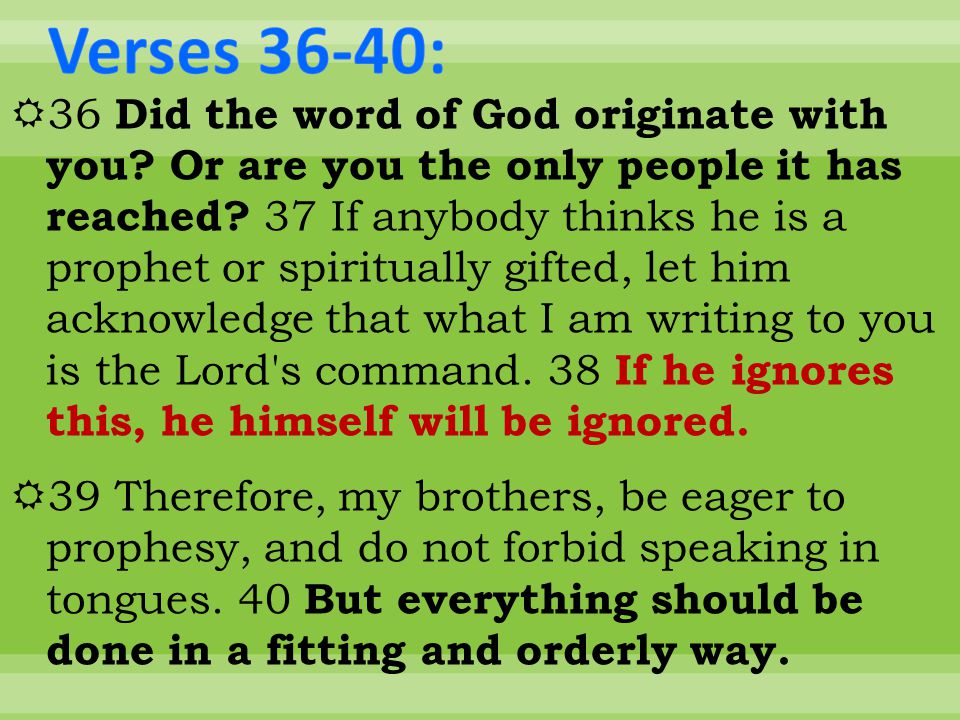  36 Did the word of God originate with you. Or are you the only people it has reached.