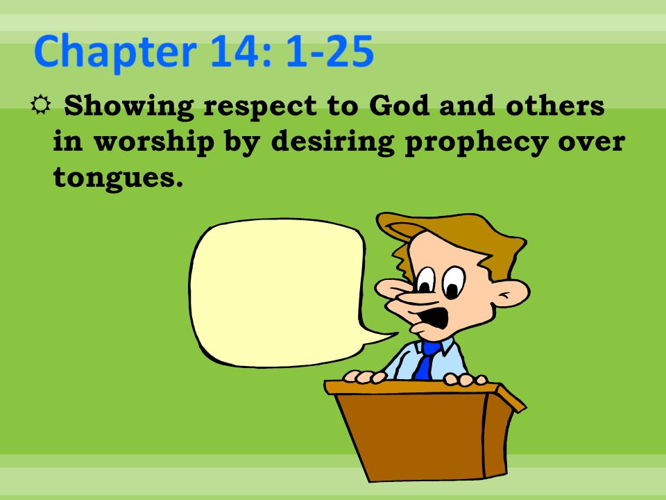  Showing respect to God and others in worship by desiring prophecy over tongues.