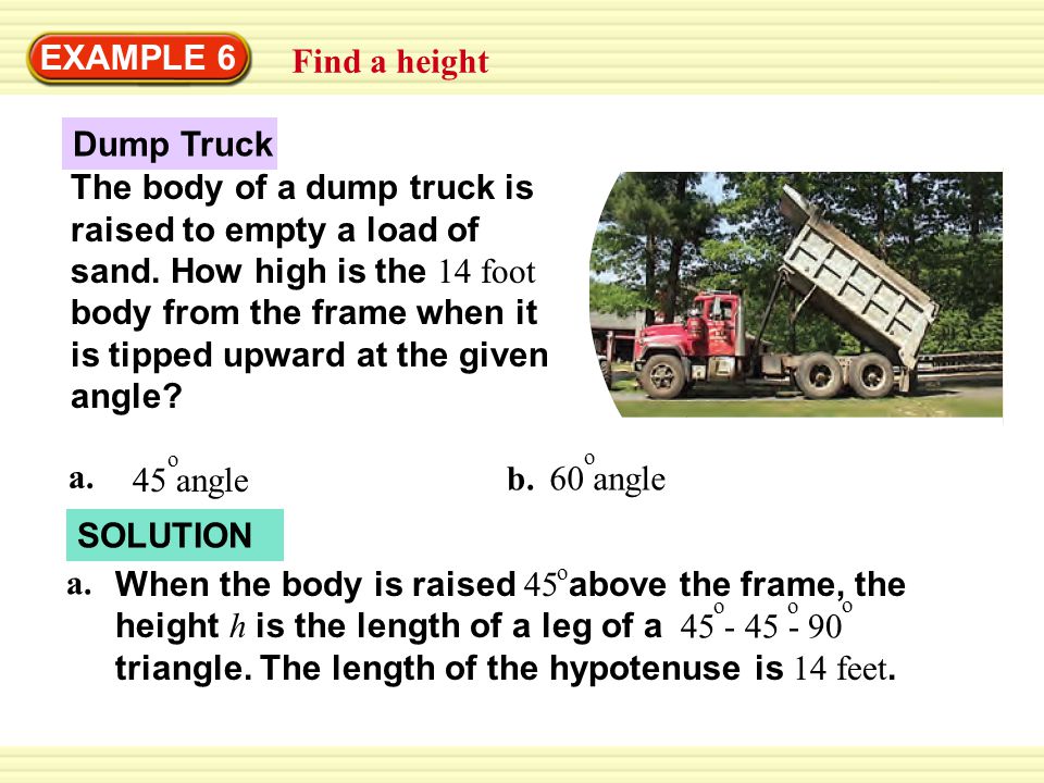 EXAMPLE 6 Find a height Dump Truck The body of a dump truck is raised to empty a load of sand.