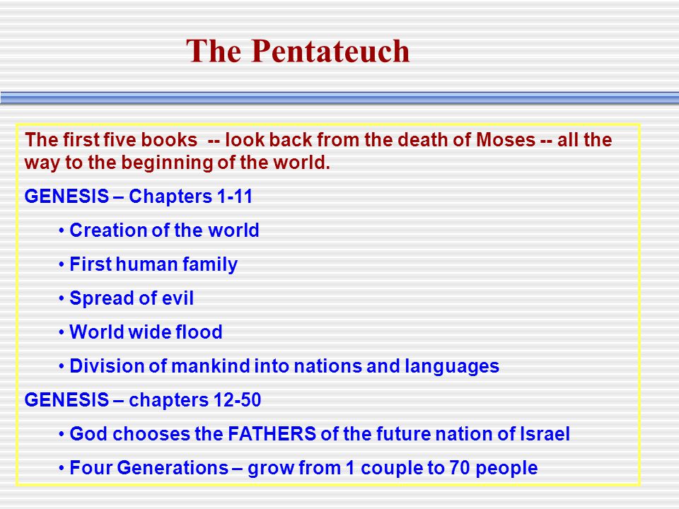 The first five books -- look back from the death of Moses -- all the way to the beginning of the world.