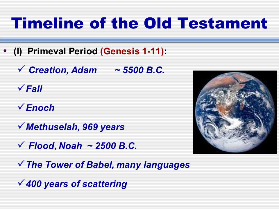 Timeline of the Old Testament (I) Primeval Period (Genesis 1-11): Creation, Adam~ 5500 B.C.