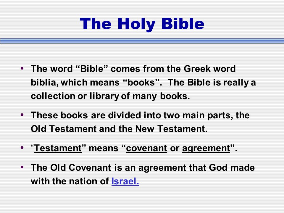 The Holy Bible The word Bible comes from the Greek word biblia, which means books .
