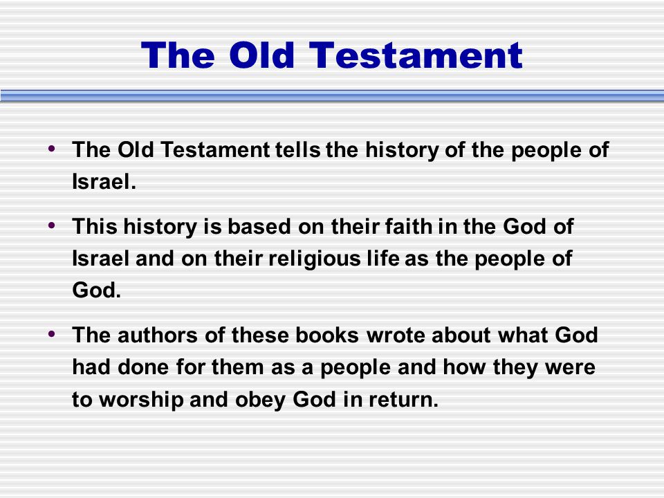 The Old Testament The Old Testament tells the history of the people of Israel.
