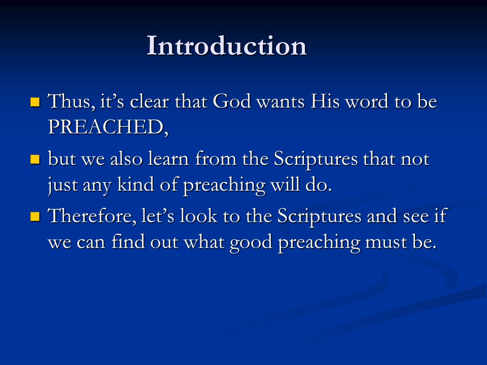Introduction Thus, it’s clear that God wants His word to be PREACHED, Thus, it’s clear that God wants His word to be PREACHED, but we also learn from the Scriptures that not just any kind of preaching will do.