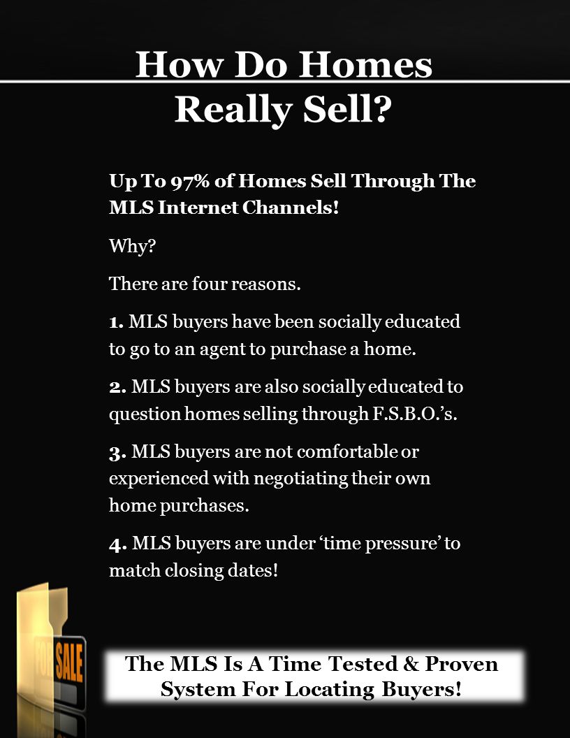 How Do Homes Really Sell. Up To 97% of Homes Sell Through The MLS Internet Channels.